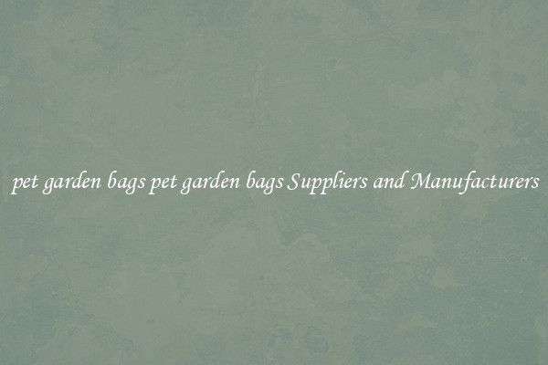 pet garden bags pet garden bags Suppliers and Manufacturers