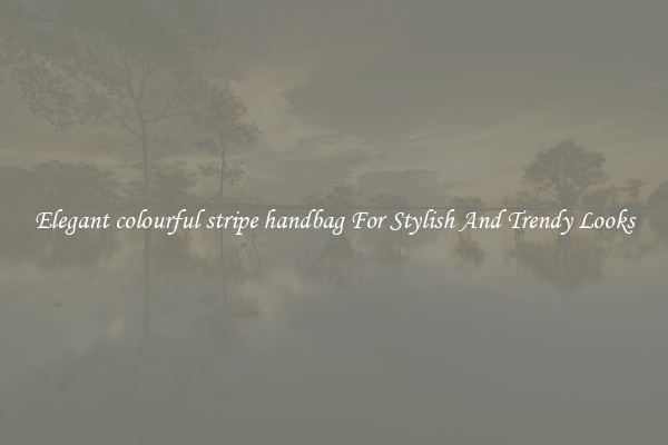 Elegant colourful stripe handbag For Stylish And Trendy Looks