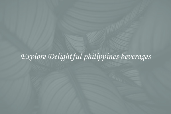 Explore Delightful philippines beverages