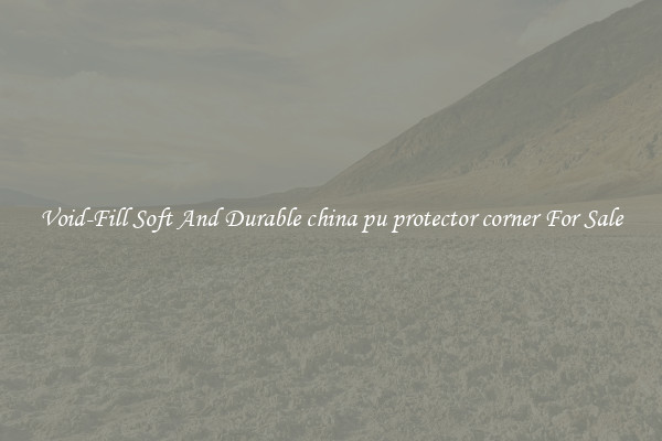 Void-Fill Soft And Durable china pu protector corner For Sale