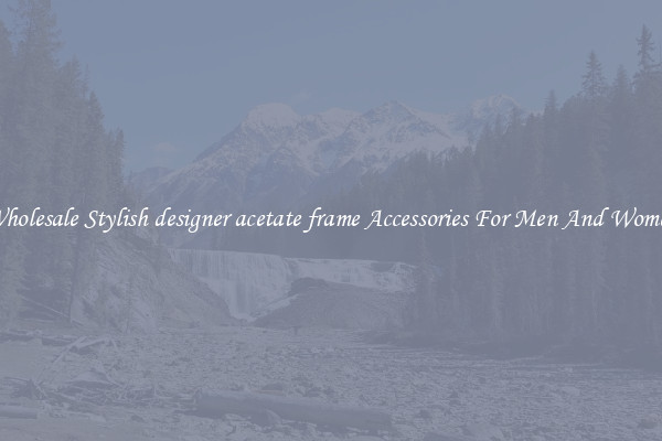Wholesale Stylish designer acetate frame Accessories For Men And Women