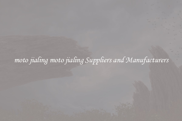 moto jialing moto jialing Suppliers and Manufacturers