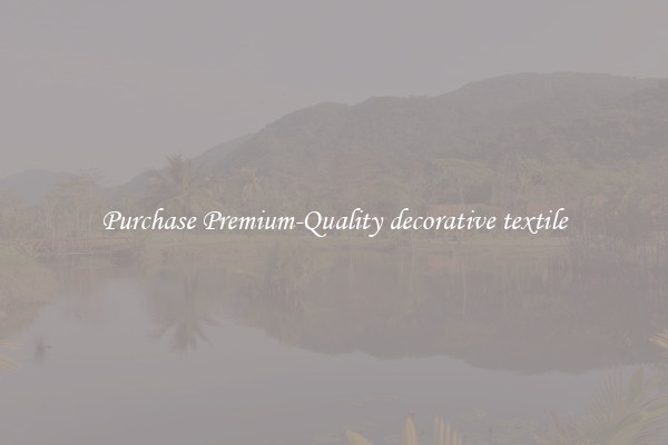 Purchase Premium-Quality decorative textile