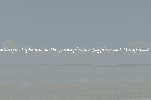 methoxyacetophenone methoxyacetophenone Suppliers and Manufacturers